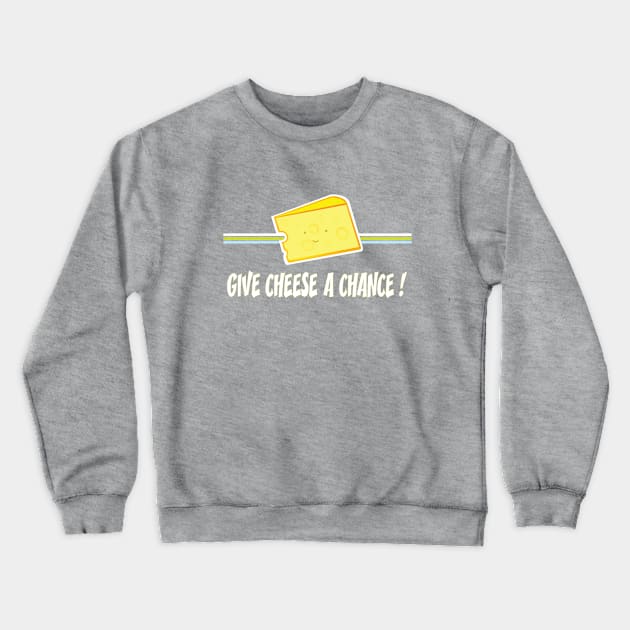 Give cheese a chance Crewneck Sweatshirt by mangulica